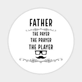 Father : The Payer, Prayer and Player Magnet